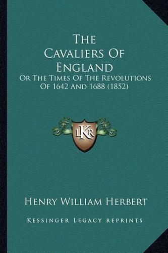 The Cavaliers of England: Or the Times of the Revolutions of 1642 and 1688 (1852)