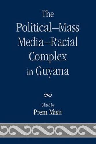 Cover image for The Political-Mass Media-Racial Complex in Guyana