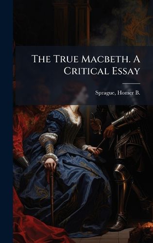Cover image for The True Macbeth. A Critical Essay
