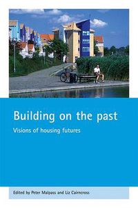 Cover image for Building on the past: Visions of housing futures