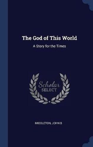 The God of This World: A Story for the Times