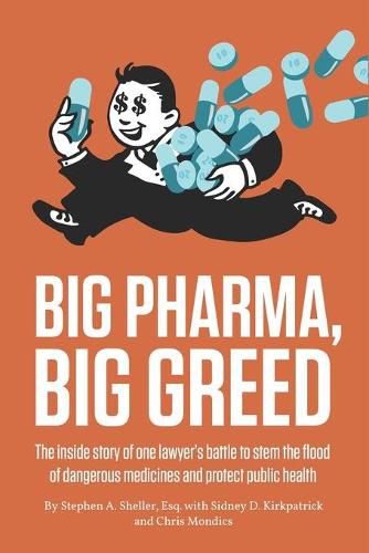 Cover image for Big Pharma, Big Greed: The inside story of one lawyer's battle to stem the flood of dangerous medicines and protect public health