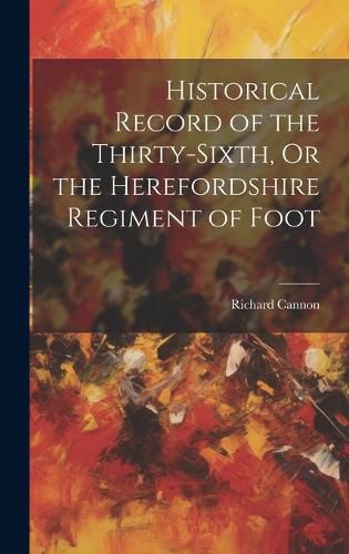 Cover image for Historical Record of the Thirty-Sixth, Or the Herefordshire Regiment of Foot