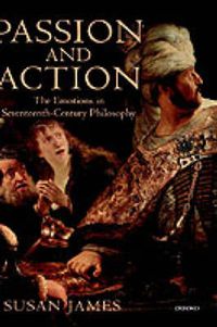 Cover image for Passion and Action: The Emotions in Seventeenth-Century Philosophy