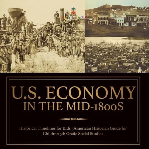 Cover image for U.S. Economy in the Mid-1800s - Historical Timelines for Kids American Historian Guide for Children 5th Grade Social Studies