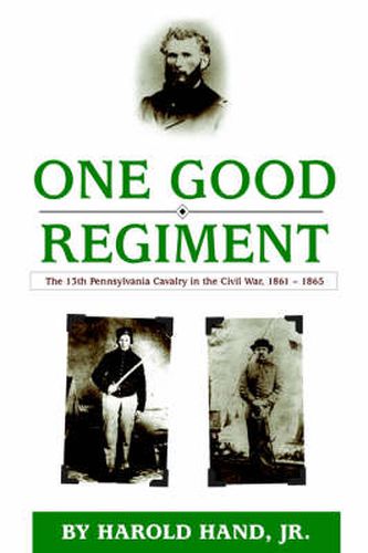 Cover image for One Good Regiment: The Thirteenth Pennsylvania Cavalry (117th Pennsylvania Volunteer Regiment) 1861-1865