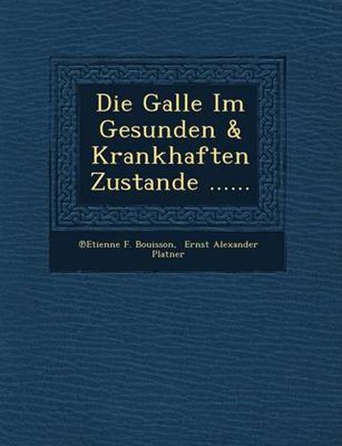 Die Galle Im Gesunden & Krankhaften Zustande ......