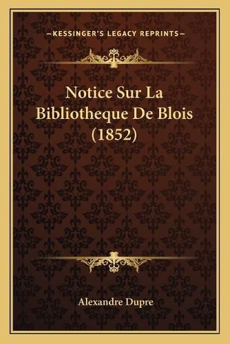 Notice Sur La Bibliotheque de Blois (1852)