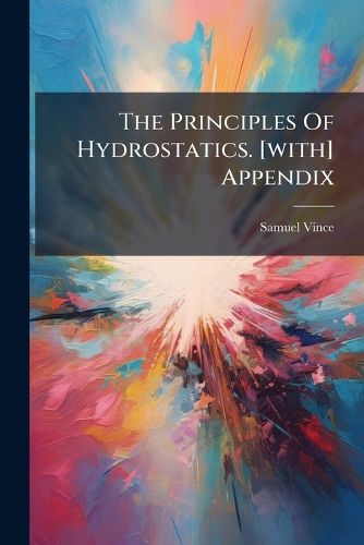Cover image for The Principles of Hydrostatics. [With] Appendix