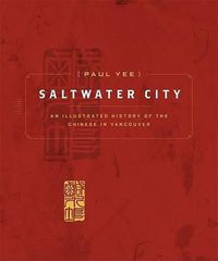 Cover image for Saltwater City: Story of Vancouver's Chinese Community