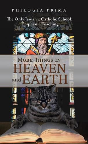 Cover image for More Things in Heaven and Earth: The Only Jew in a Catholic School: Epiphanic Teaching