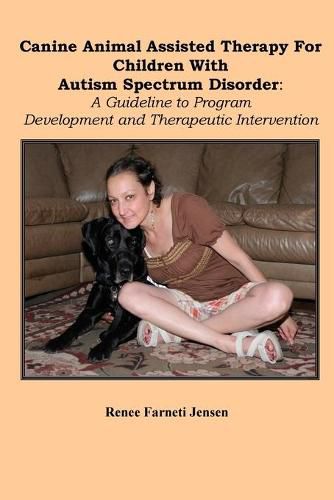 Cover image for Canine Animal Assisted Therapy For Children With Autism Spectrum Disorder: : A Guideline to Program Development and Therapeutic Intervention