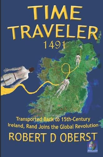 Cover image for Time Traveler 1491: Transported Back to 15th-Century Ireland, Rand Joins the Global Revolution