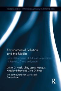 Cover image for Environmental Pollution and the Media: Political Discourses of Risk and Responsibility in Australia, China and Japan