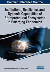 Cover image for Institutions, Resilience, and Dynamic Capabilities of Entrepreneurial Ecosystems in Emerging Economies