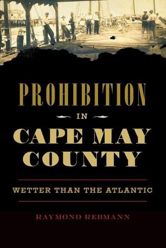 Cover image for Prohibition in Cape May County: Wetter Than the Atlantic