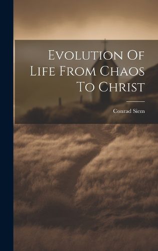 Cover image for Evolution Of Life From Chaos To Christ