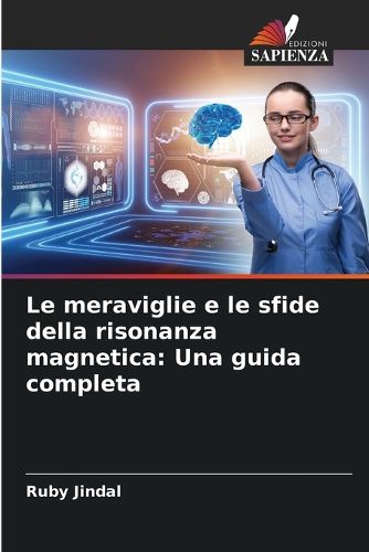 Cover image for Le meraviglie e le sfide della risonanza magnetica