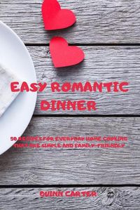 Cover image for Easy Romantic Dinner: 50 Recipes for Everyday Home Cooking That Are Simple and Family-Friendly