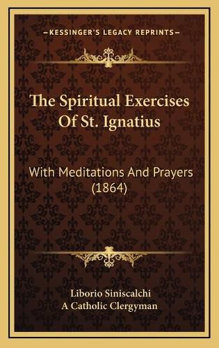 The Spiritual Exercises of St. Ignatius: With Meditations and Prayers (1864)