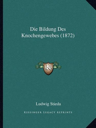 Die Bildung Des Knochengewebes (1872)