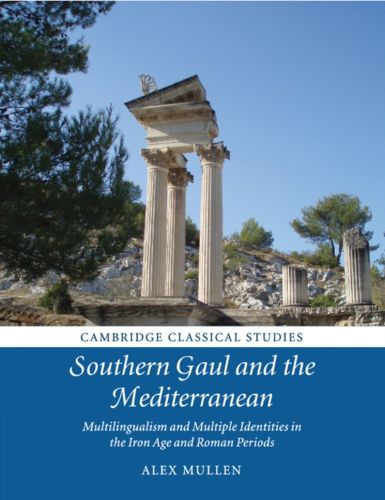 Cover image for Southern Gaul and the Mediterranean: Multilingualism and Multiple Identities in the Iron Age and Roman Periods