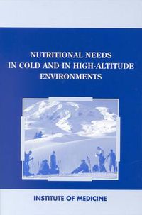 Cover image for Nutritional Needs in Cold and High-Altitude Environments: Applications for Military Personnel in Field Operations