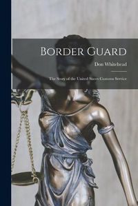 Cover image for Border Guard; the Story of the United States Customs Service