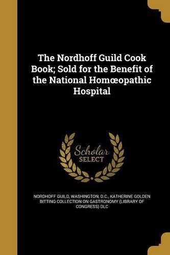 Cover image for The Nordhoff Guild Cook Book; Sold for the Benefit of the National Homoeopathic Hospital