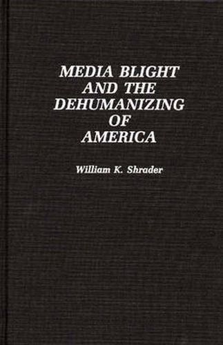 Cover image for Media Blight and the Dehumanizing of America