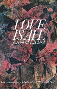 Cover image for Love is All: Conversations of a Husband and Wife with God