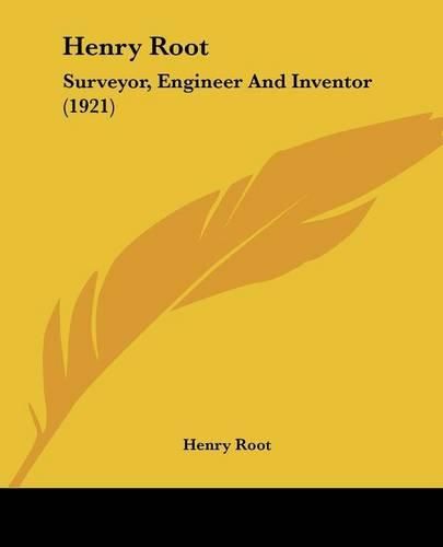 Cover image for Henry Root: Surveyor, Engineer and Inventor (1921)