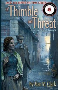 Cover image for Of Thimble and Threat: A Novel of Catherine Eddowes, the Fourth Victim of Jack the Ripper