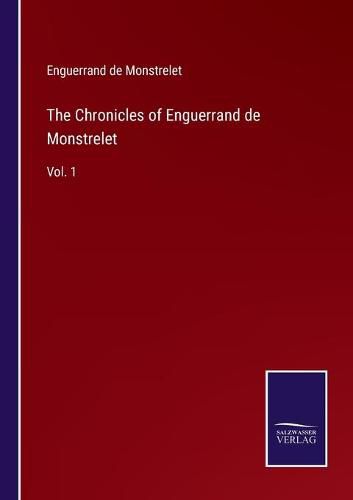 Cover image for The Chronicles of Enguerrand de Monstrelet: Vol. 1