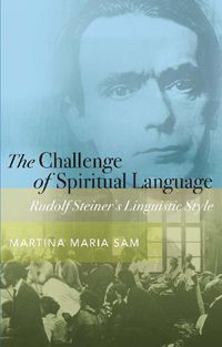 Cover image for The Challenge of Spiritual Language: Rudolf Steiner's Linguistic Style