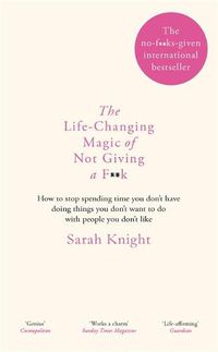 Cover image for The Life-Changing Magic of Not Giving a F**k: The bestselling book everyone is talking about