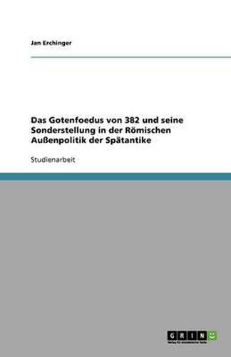 Cover image for Das Gotenfoedus von 382 und seine Sonderstellung in der Roemischen Aussenpolitik der Spatantike
