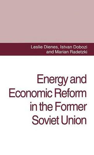 Cover image for Energy and Economic Reform in the Former Soviet Union: Implications for Production, Consumption and Exports, and for the International Energy Markets