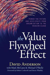 Cover image for The Value Flywheel Effect: Power the Future and Accelerate Your Organization to the Modern Cloud