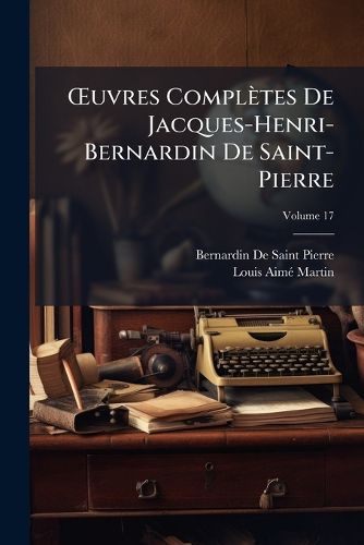Cover image for Uvres Compltes de Jacques-Henri-Bernardin de Saint-Pierre, Volume 17