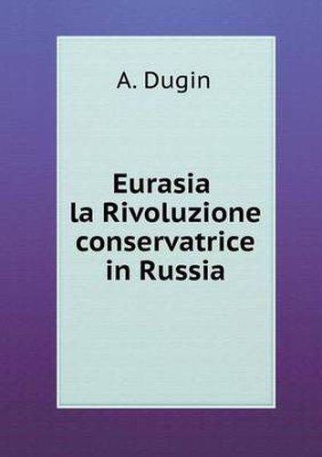 Cover image for Eurasia la Rivoluzione conservatrice in Russia