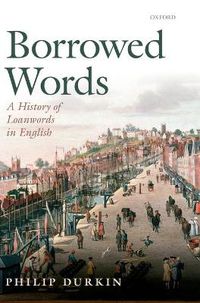 Cover image for Borrowed Words: A History of Loanwords in English