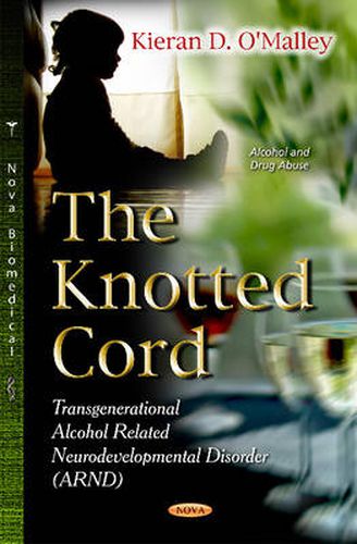 Cover image for Knotted Cord: Transgenerational Alcohol Related Neurodevelopmental Disorder (ARND)