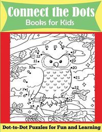 Cover image for Connect the Dots Books for Kids: Dot-to-Dot Puzzles for Fun and Learning