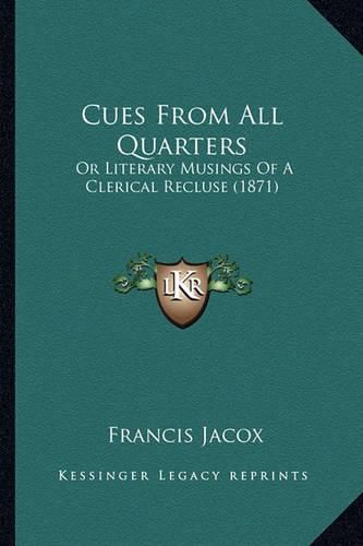 Cover image for Cues from All Quarters: Or Literary Musings of a Clerical Recluse (1871)