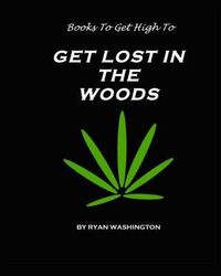 Cover image for Books To Get High To: Get Lost In The Woods