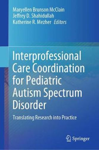 Cover image for Interprofessional Care Coordination for Pediatric Autism Spectrum Disorder: Translating Research into Practice