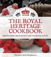 Cover image for The Royal Heritage Cookbook: Recipes From High Society and the Royal Court
