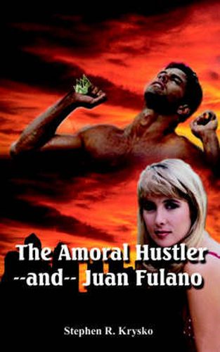 Cover image for The Amoral Hustler--and-- Juan Fulano