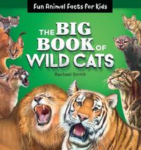 Cover image for The Big Book of Wild Cats: Fun Animal Facts for Kids